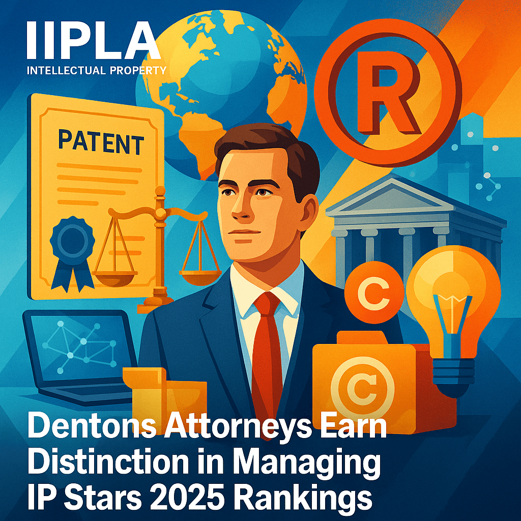 Patents Update Puts IP Stars and Dentons Strategy in Focus