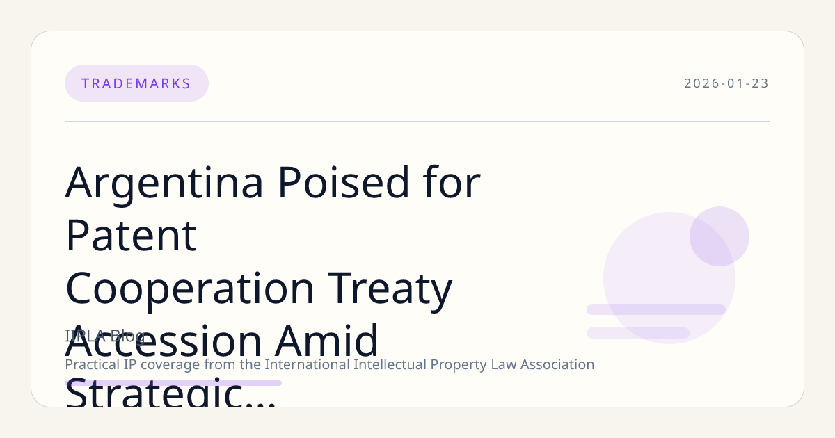 Argentina Poised for Patent Cooperation Treaty Accession Amid Strategic IP Challenges