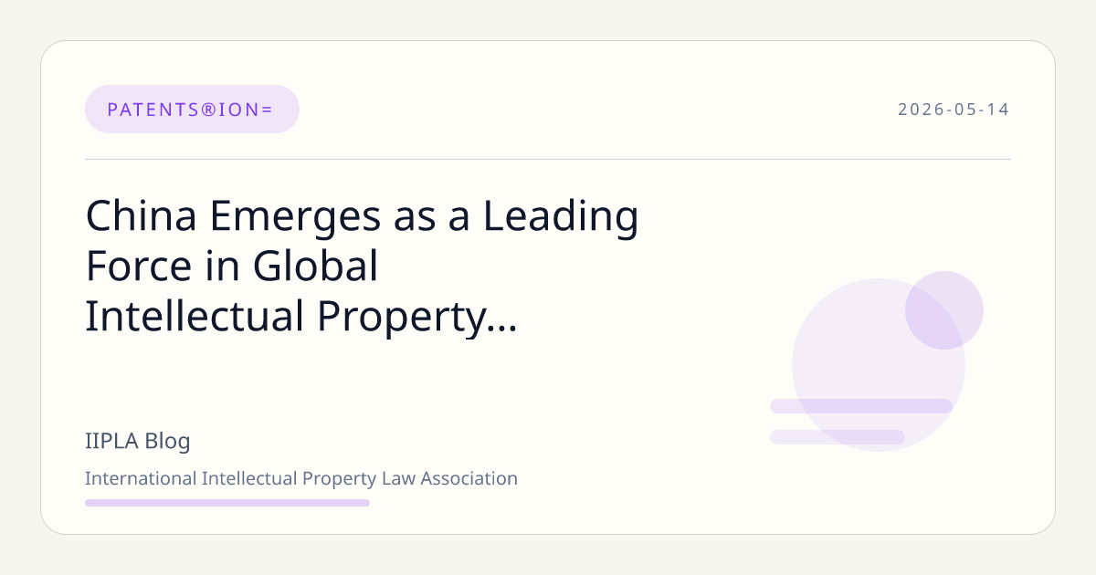 China’s Ascendance as a Global Intellectual Property Powerhouse…… | IIPLA