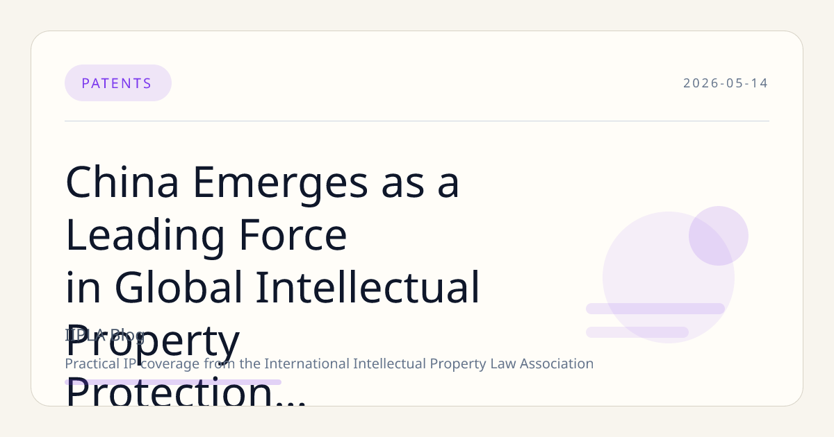 China Emerges as a Leading Force in Global Intellectual Property Protection and Enforcement