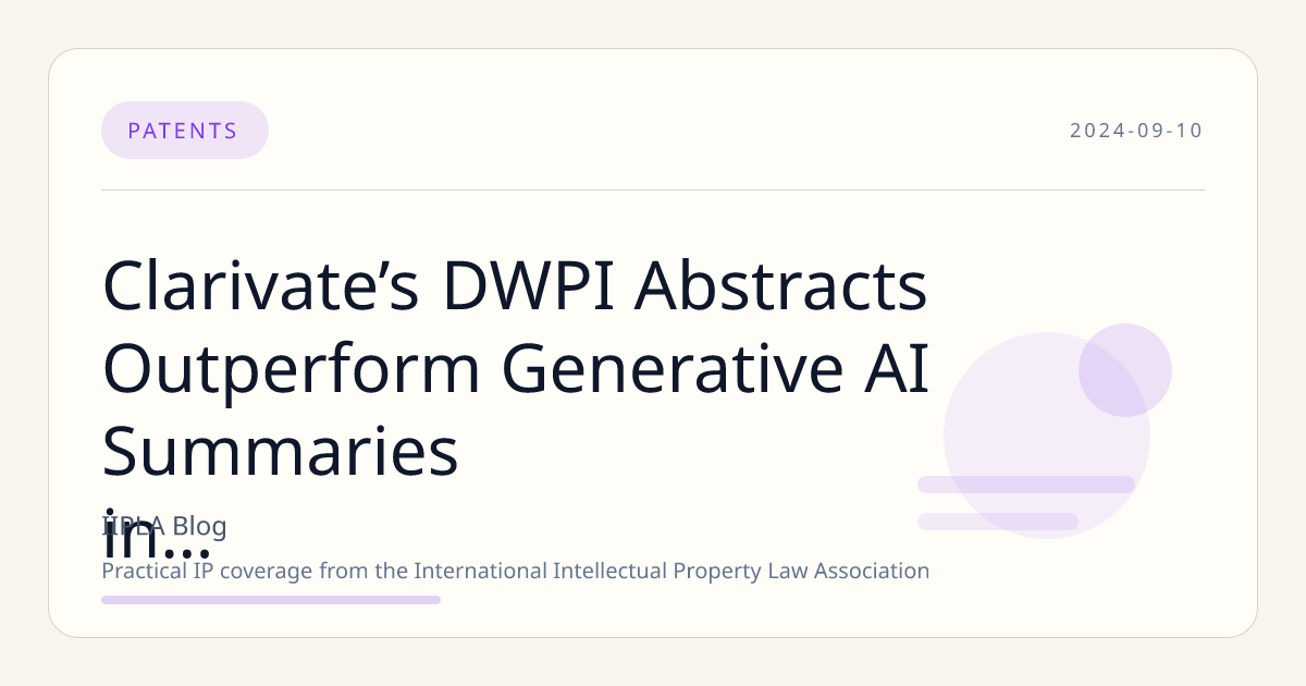 Clarivate’s DWPI Abstracts Outperform Generative AI Summaries in Patent Accuracy and Consistency