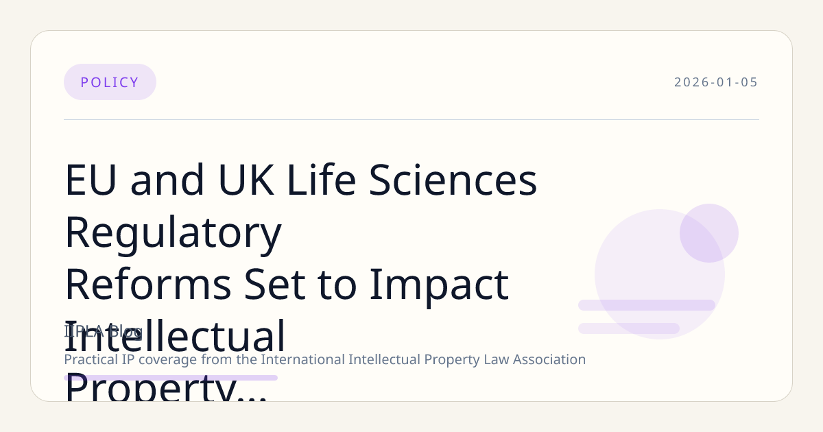EU and UK Life Sciences Regulatory Reforms Set to Impact Intellectual Property in 2026