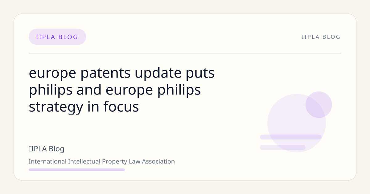 Europe Patents Update Puts Philips and Europe Philips Strategy i… | IIPLA