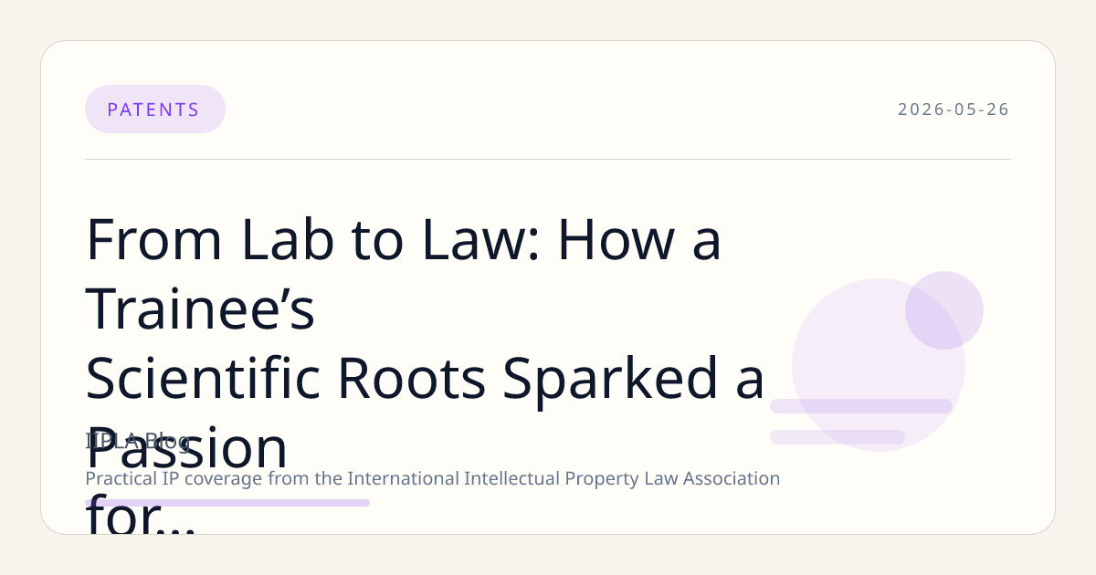 From Lab to Law: How a Trainee’s Scientific Roots Sparked a Passion for Intellectual Property