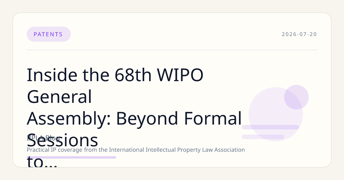 Inside the 68th WIPO General Assembly: Beyond Formal Sessions to Strategic Global IP Engagement