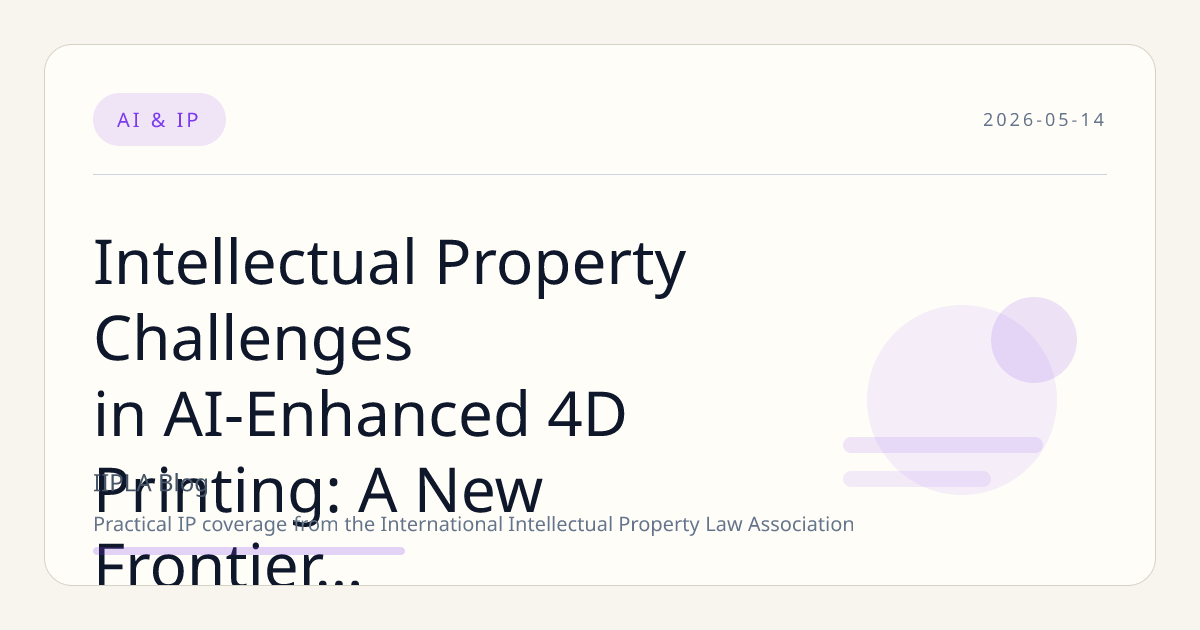 Intellectual Property Challenges in AI-Enhanced 4D Printing: A New Frontier for Patent Law