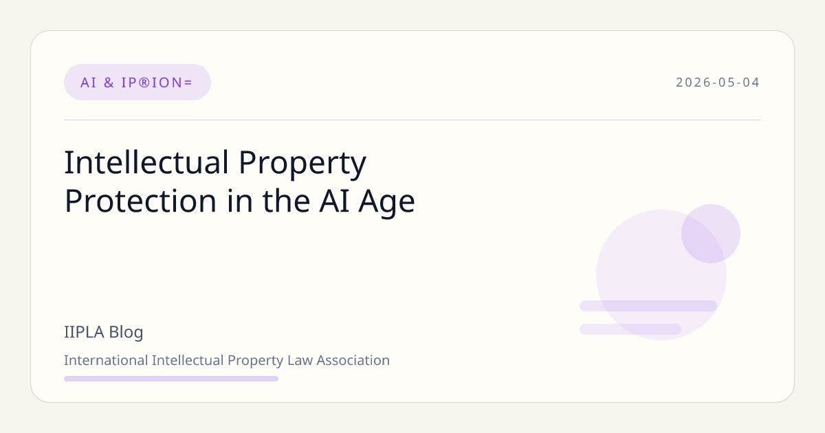 Intellectual Property Protection in the AI Age | IIPLA Blog | IIPLA