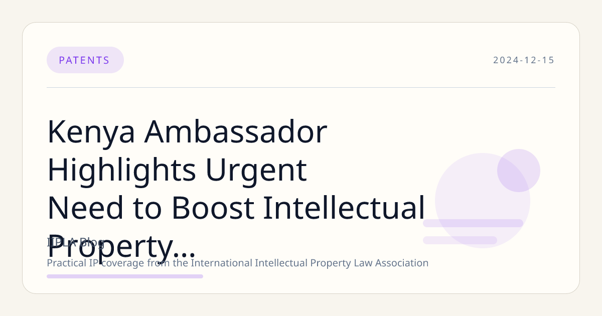 Kenya Ambassador Highlights Urgent Need to Boost Intellectual Property Awareness Across Africa