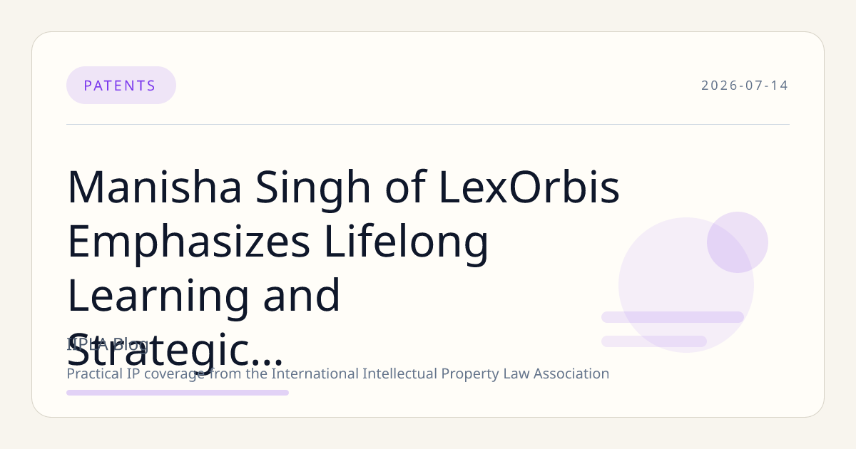 Manisha Singh of LexOrbis Emphasizes Lifelong Learning and Strategic IP Counsel