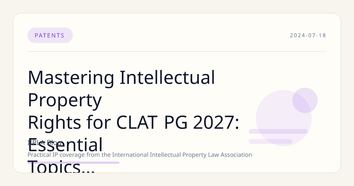 Mastering Intellectual Property Rights for CLAT PG 2027: Essential Topics and Study Strategies