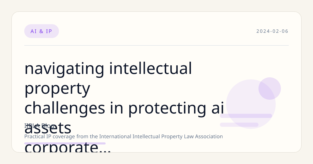 Navigating Intellectual Property Challenges in Protecting AI Assets: Corporate Governance Imperatives