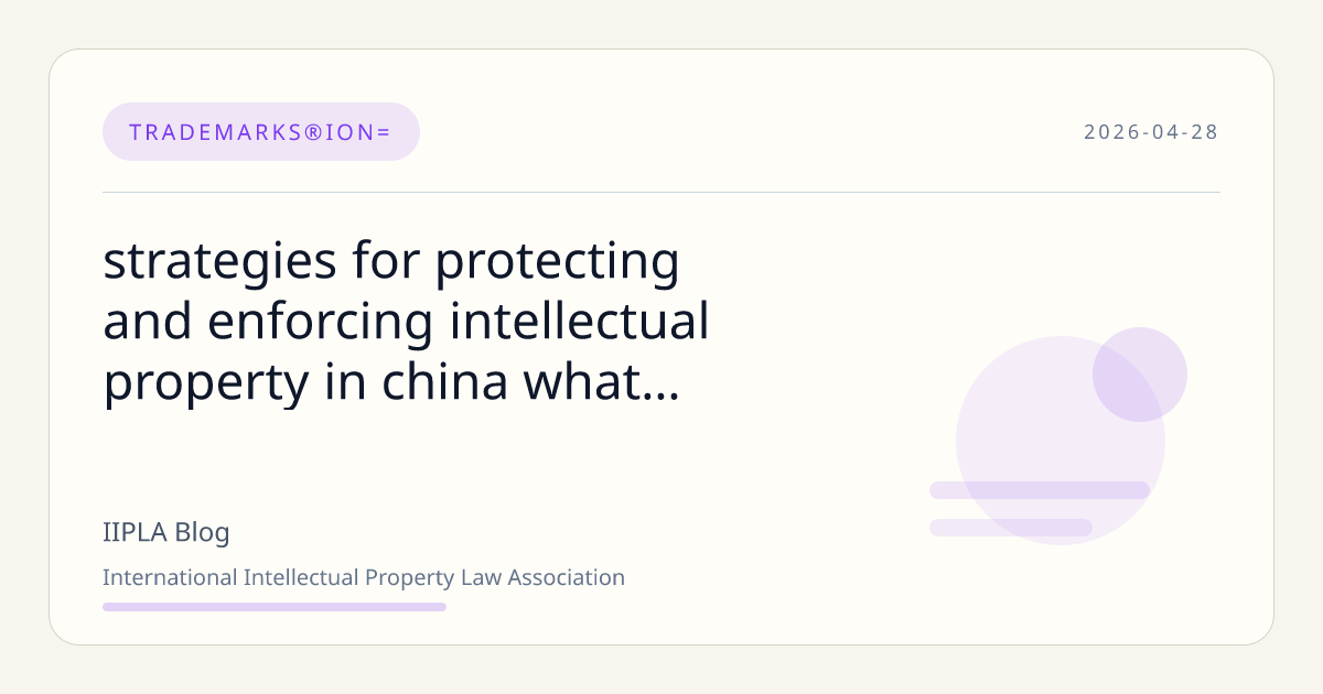 Strategies for protecting and enforcing intellectual property in… | IIPLA