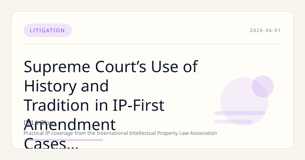 Supreme Court’s Use of History and Tradition in IP-First Amendment Cases Faces Critique