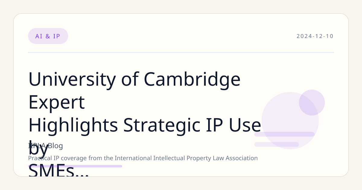 University of Cambridge Expert Highlights Strategic IP Use by SMEs to Drive Innovation and Growth