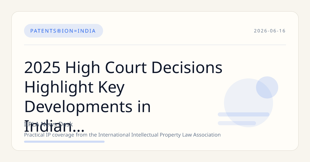 2025 High Court Decisions Highlight Key Developments in Indian Intellectual Property Law