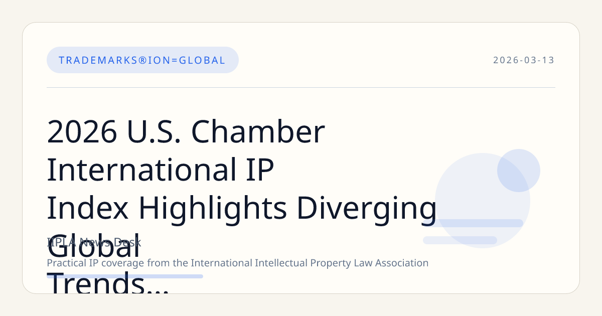 2026 U.S. Chamber International IP Index Highlights Diverging Global Trends in Intellectual Property Protection