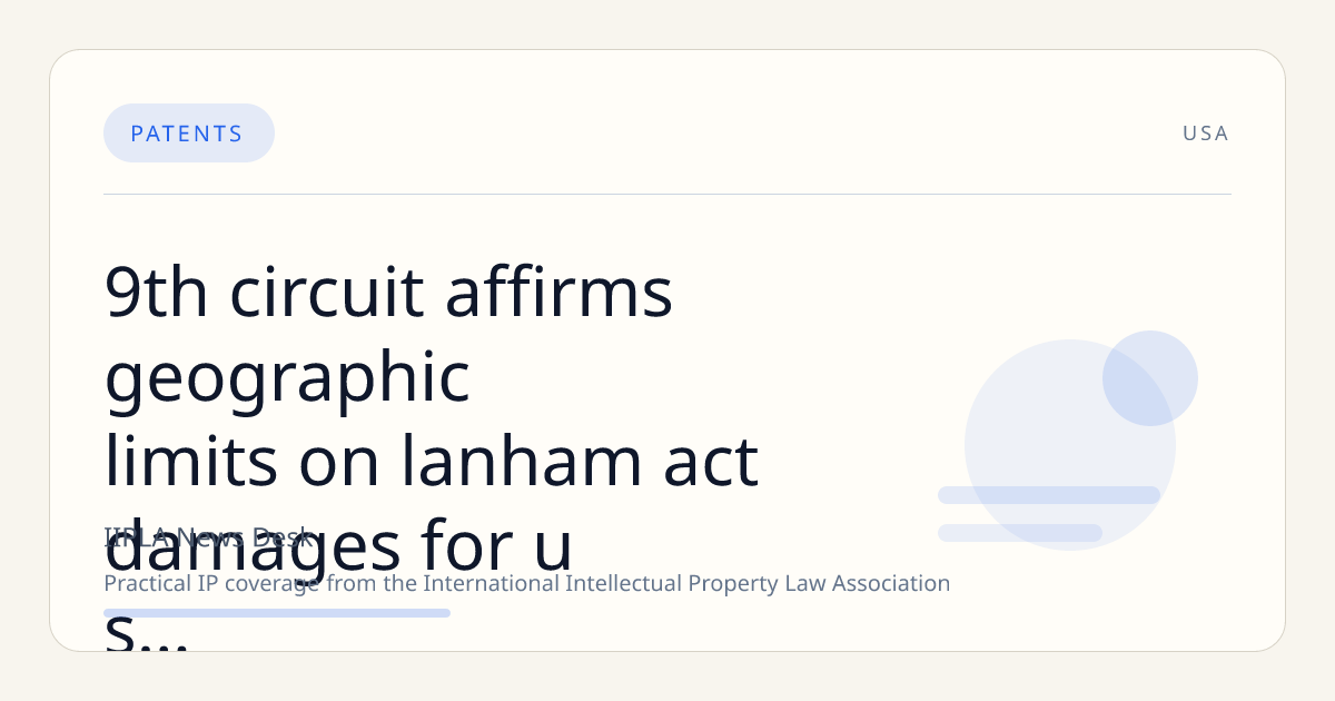 9th Circuit Affirms Geographic Limits on Lanham Act Damages for U.S.-Made Goods Sold Exclusively Abroad