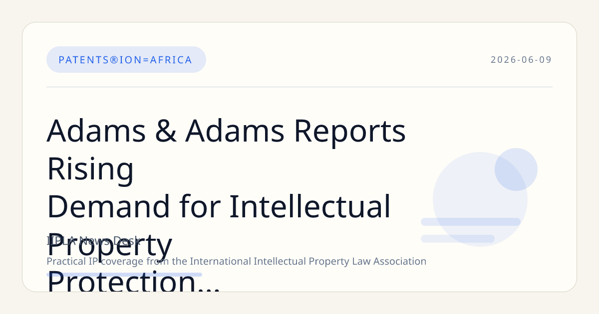 Adams & Adams Reports Rising Demand for Intellectual Property Protection Amid Africa’s Digital and Commercial Growth