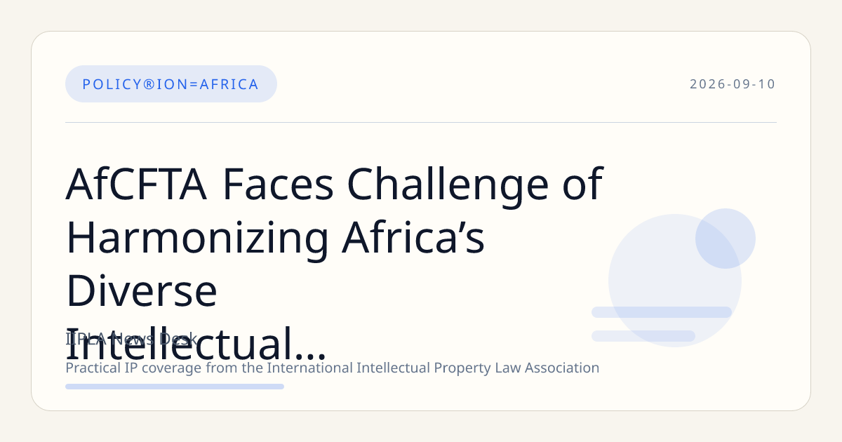 AfCFTA Faces Challenge of Harmonizing Africa’s Diverse Intellectual Property Systems to Support Cross-Border Innovation