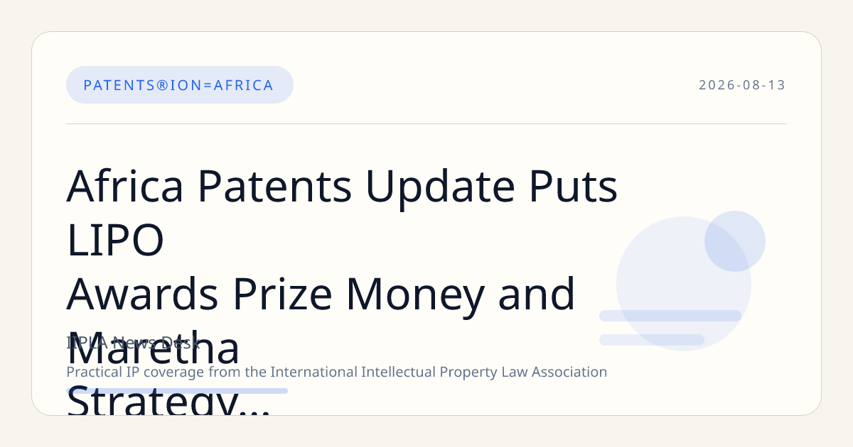 Africa Patents Update Puts LIPO Awards Prize Money and Maretha Strategy in Focus