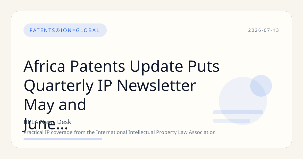 Africa Patents Update Puts Quarterly IP Newsletter May and June Strategy in Focus
