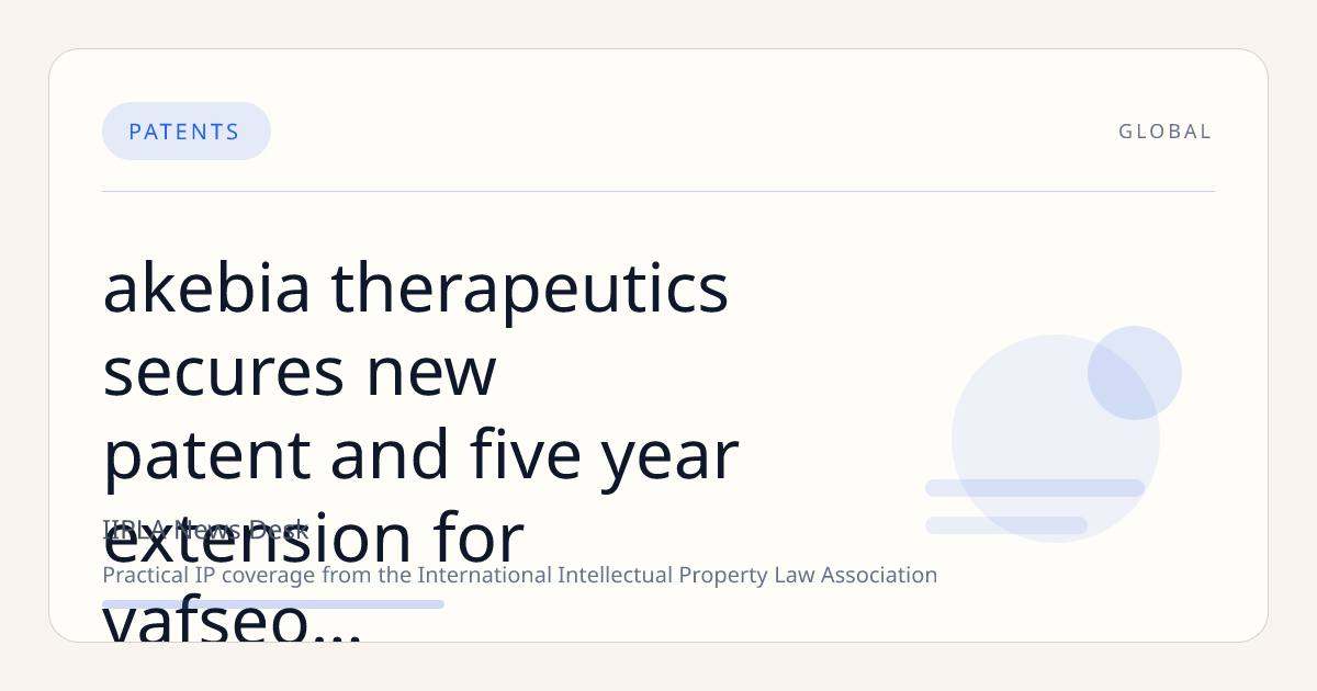 Akebia Therapeutics Secures New Patent and Five-Year Extension for Vafseo® (vadadustat), Bolstering Market Exclusivity Through 2036