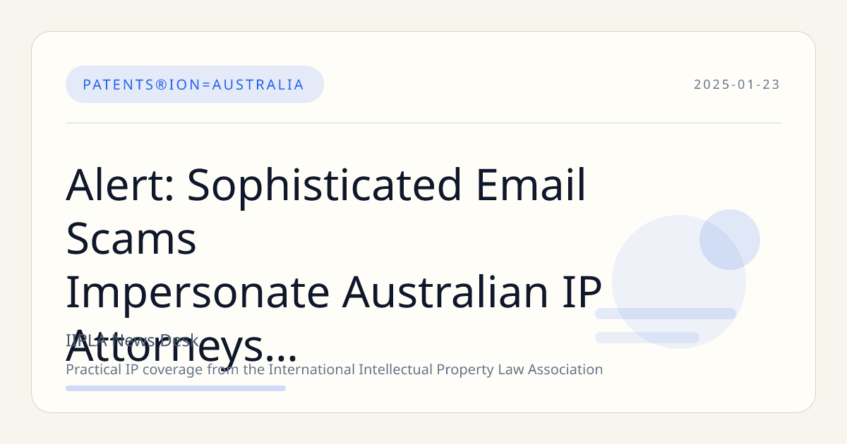 Alert: Sophisticated Email Scams Impersonate Australian IP Attorneys to Defraud Trademark Owners