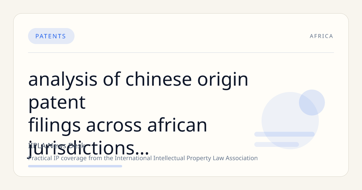 Analysis of Chinese-Origin Patent Filings Across African Jurisdictions Highlights South Africa's Dominance
