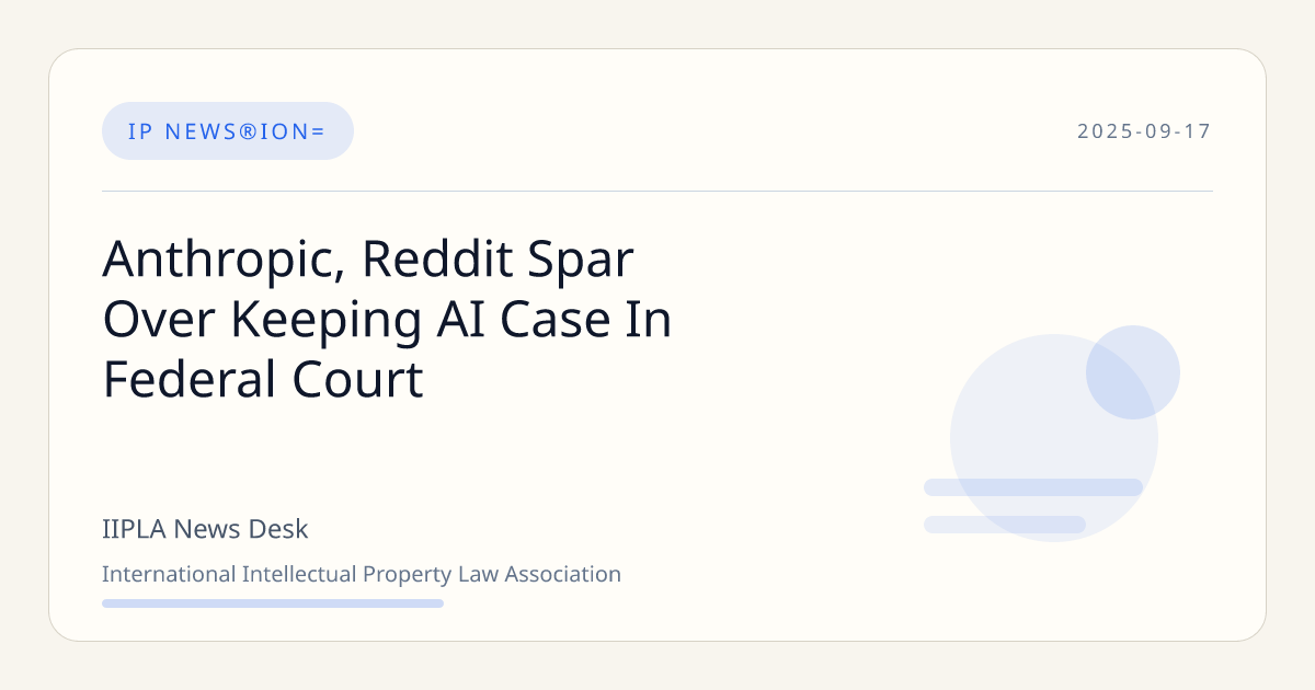 Anthropic, Reddit Spar Over Keeping AI Case In Federal Court | IIPLA