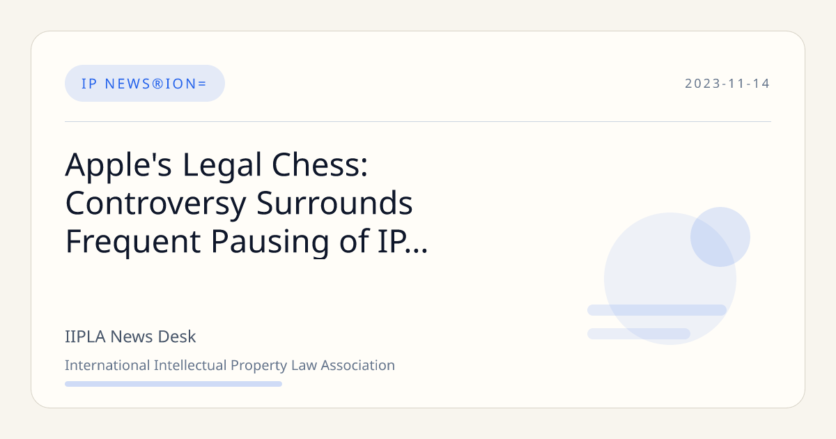 Apple's Legal Chess: Controversy Surrounds Frequent Pausing of IP Cases ...
