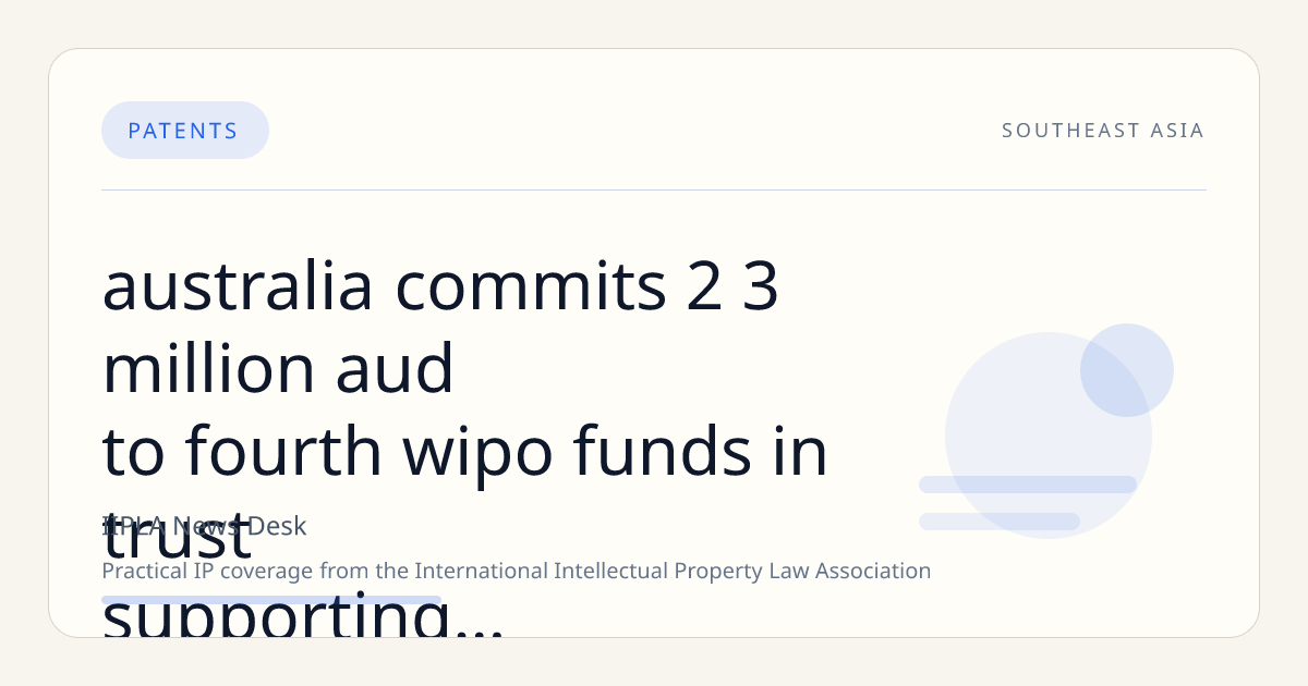 Australia Commits $2.3 Million AUD to Fourth WIPO Funds-in-Trust Supporting Asia-Pacific IP Development