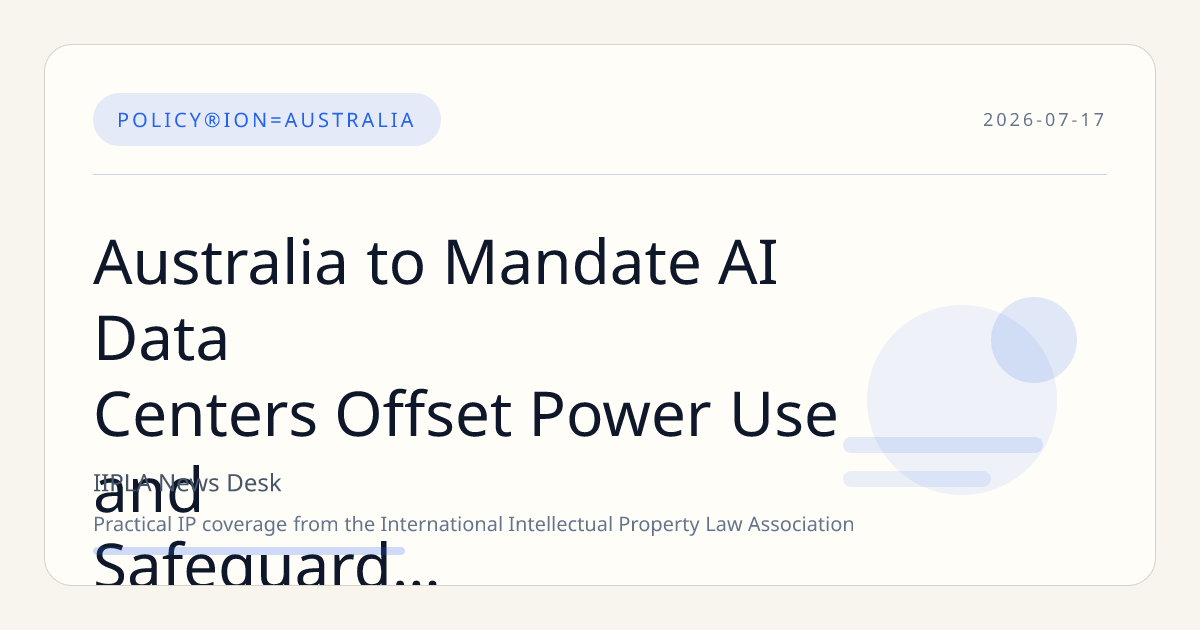 Australia to Mandate AI Data Centers Offset Power Use and Safeguard IP Under New National AI Standards