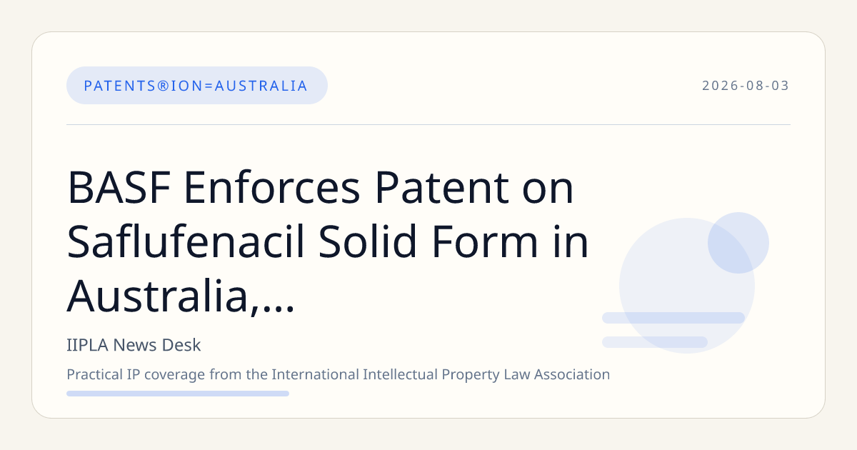 BASF Enforces Patent on Saflufenacil Solid Form in Australia, Bolstering Crop Protection IP Rights