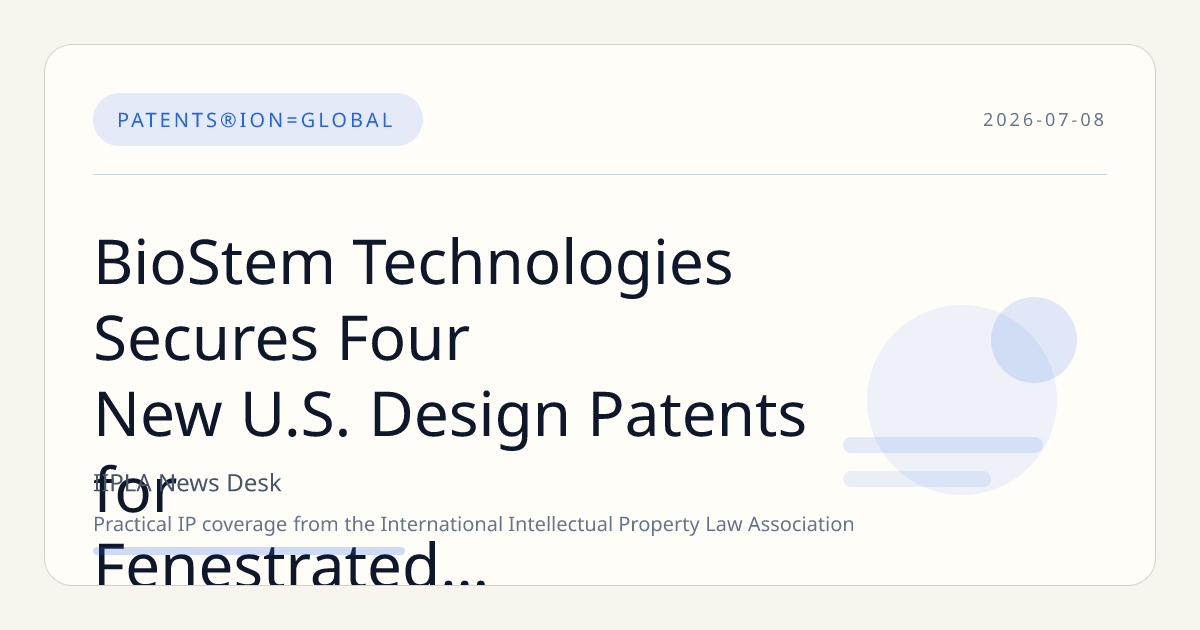 BioStem Technologies Secures Four New U.S. Design Patents for Fenestrated Placental Allograft Innovations
