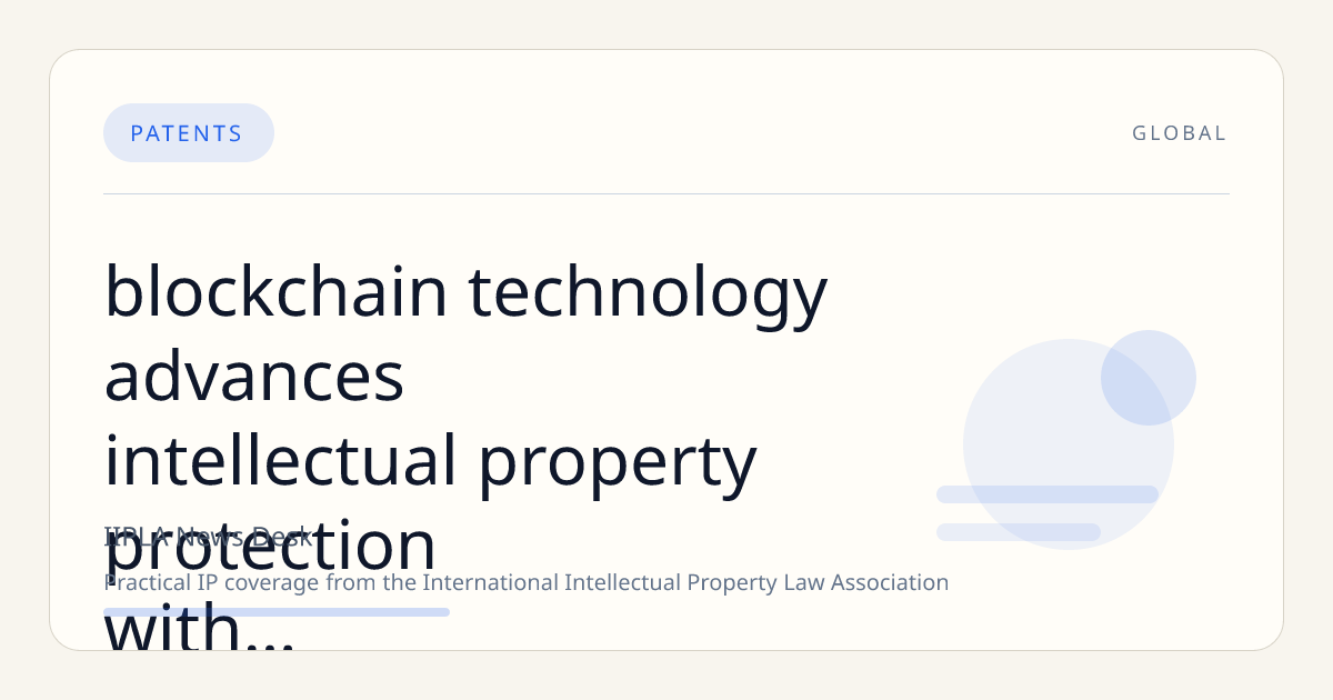 Blockchain Technology Advances Intellectual Property Protection with Immutable Records and Smart Contracts