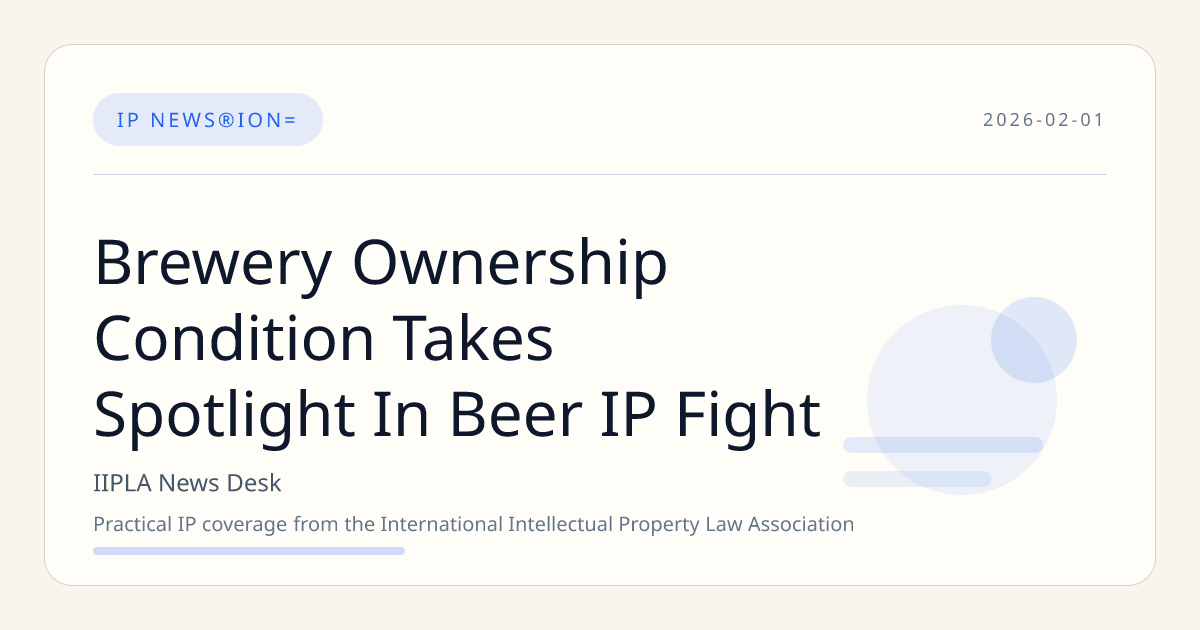 Brewery Ownership Condition Takes Spotlight In Beer IP Fight | IIPLA