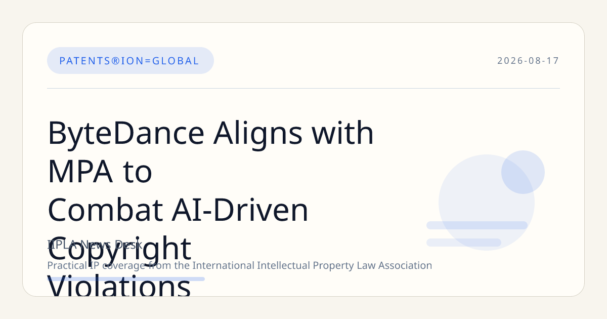 ByteDance Aligns with MPA to Combat AI-Driven Copyright Violations