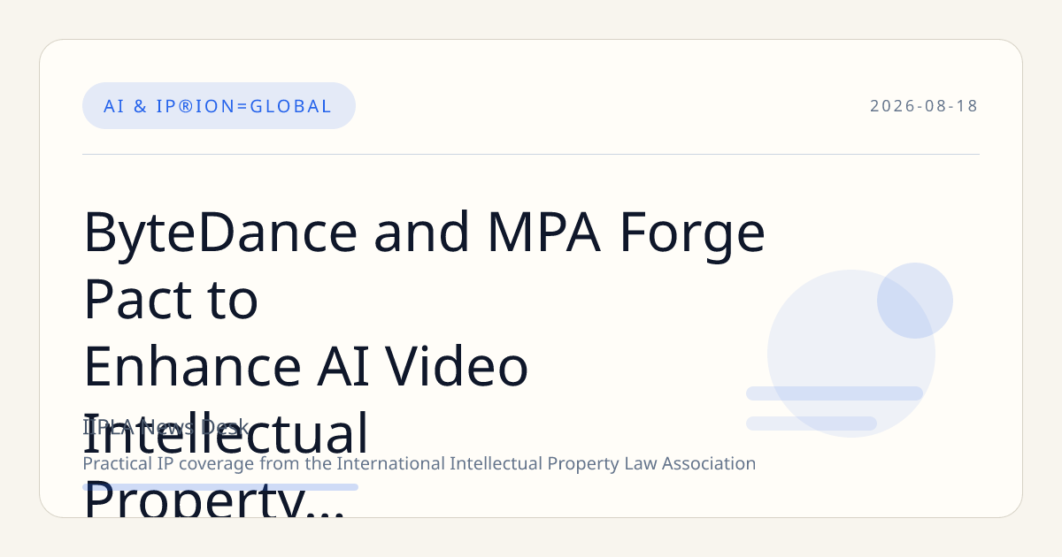 ByteDance and MPA Forge Pact to Enhance AI Video Intellectual Property Protections