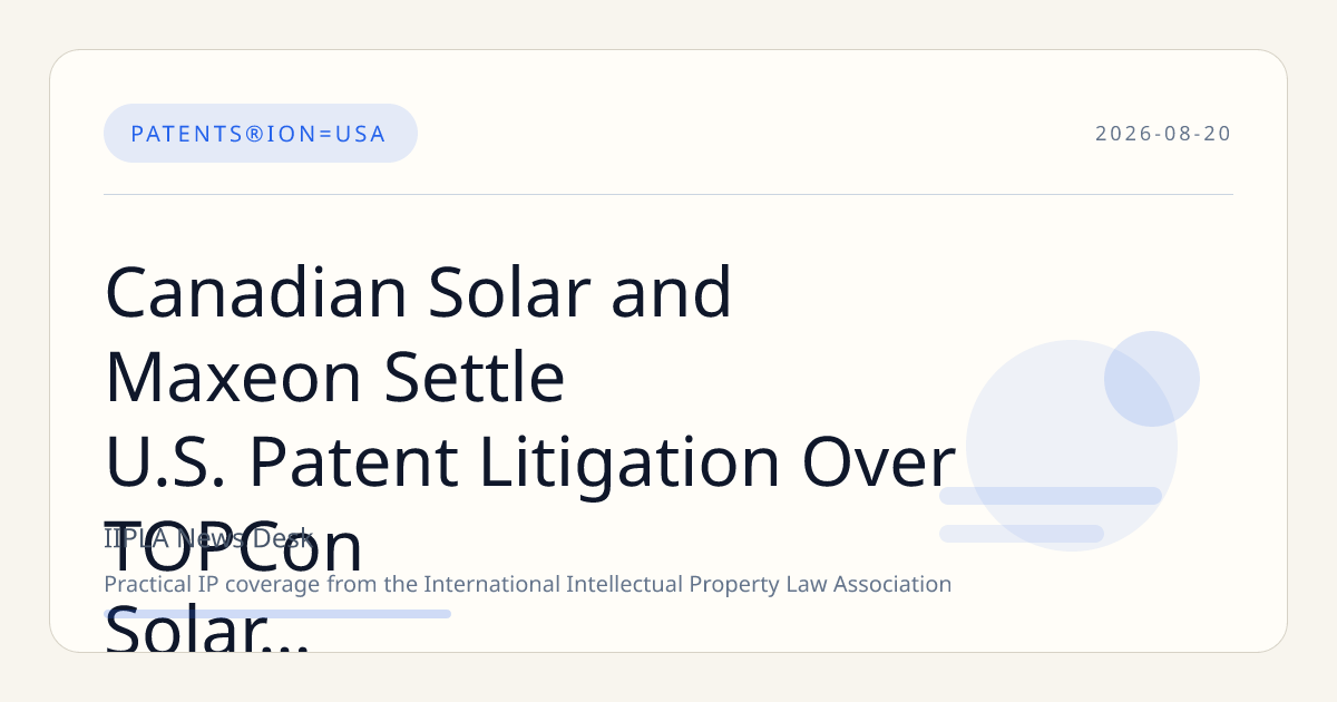 Canadian Solar and Maxeon Settle U.S. Patent Litigation Over TOPCon Solar Cell Technology