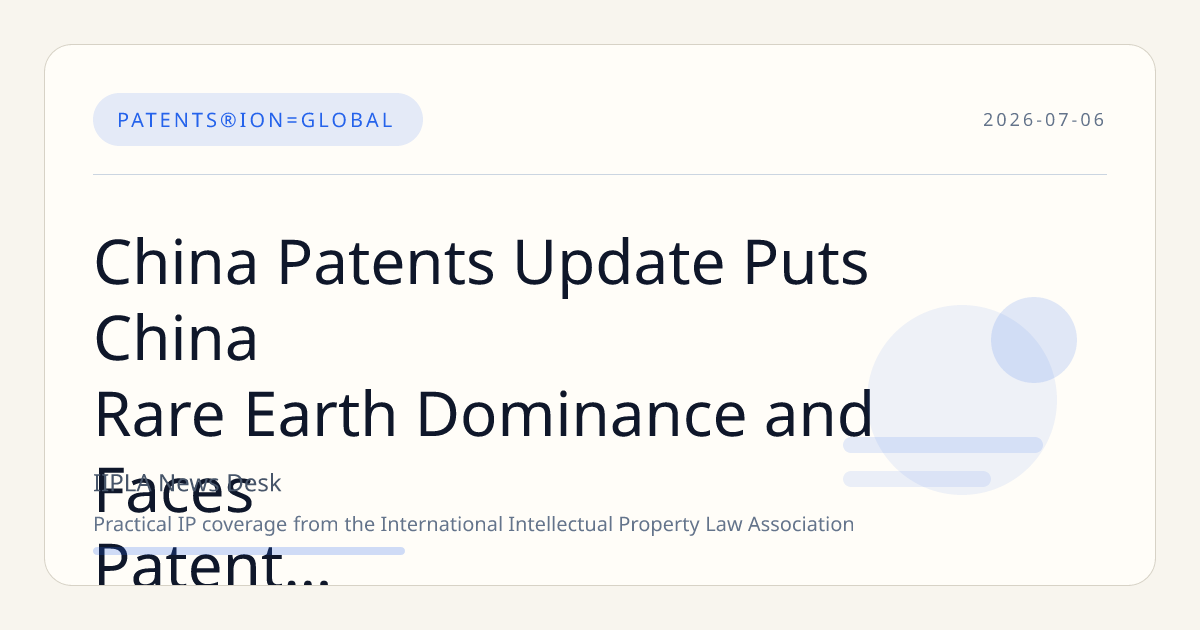 China Patents Update Puts China Rare Earth Dominance and Faces Patent Gap China Strategy in…