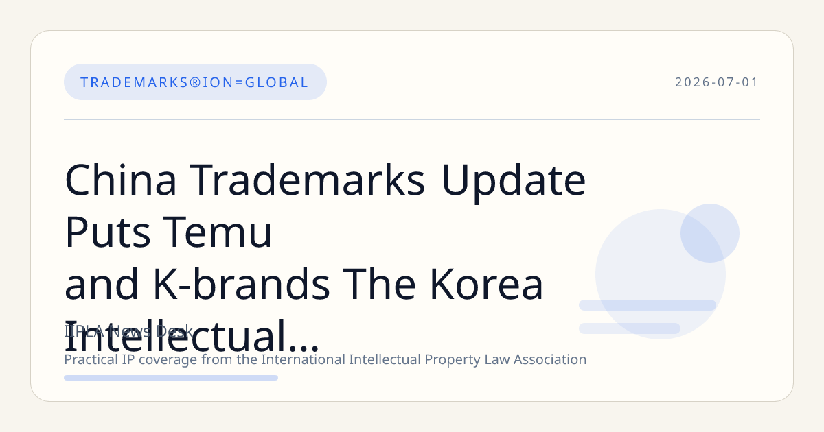 China Trademarks Update Puts Temu and K-brands The Korea Intellectual Strategy in Focus