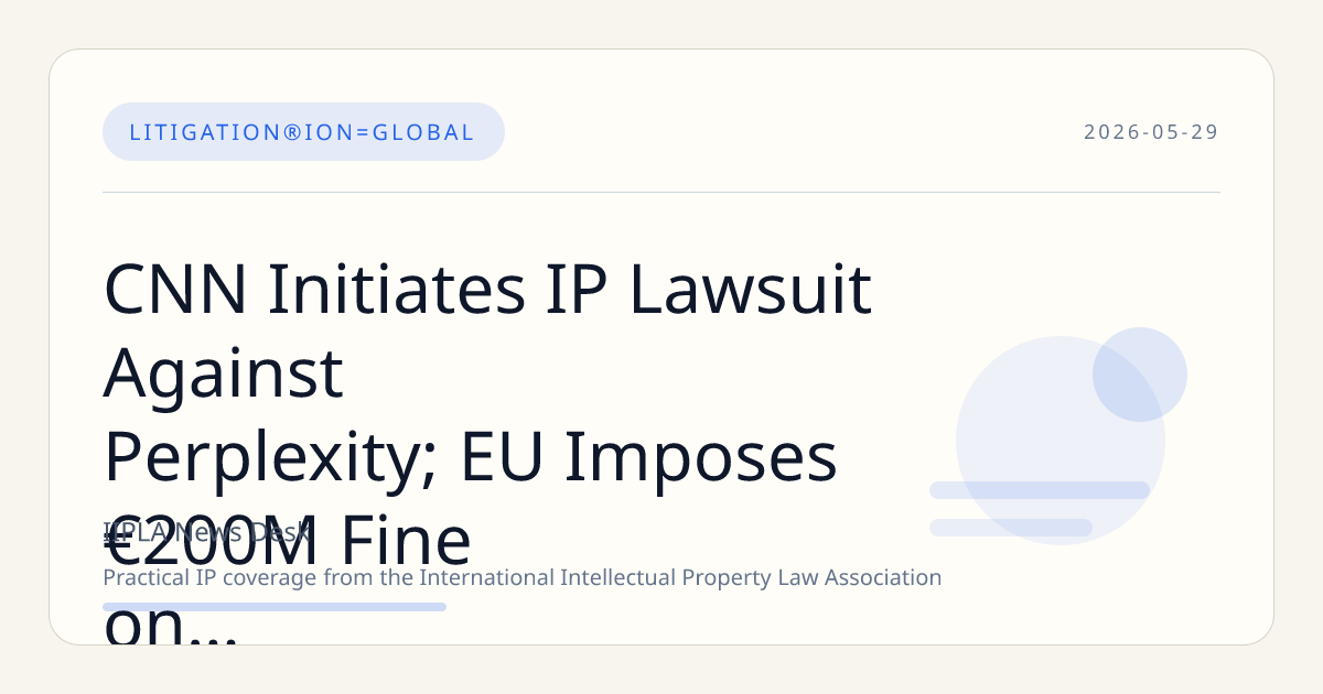 CNN Initiates IP Lawsuit Against Perplexity; EU Imposes €200M Fine on Temu for DSA Breaches; Bipartisan U.S. Senators Reach NIL Rights Agreement
