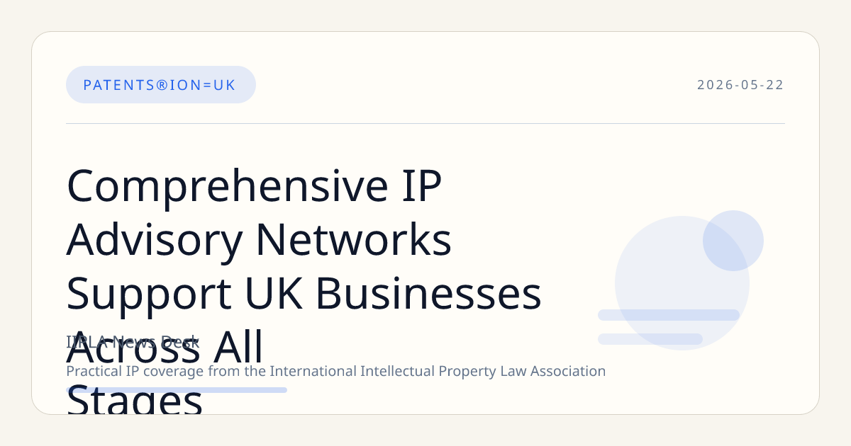 Comprehensive IP Advisory Networks Support UK Businesses Across All Stages