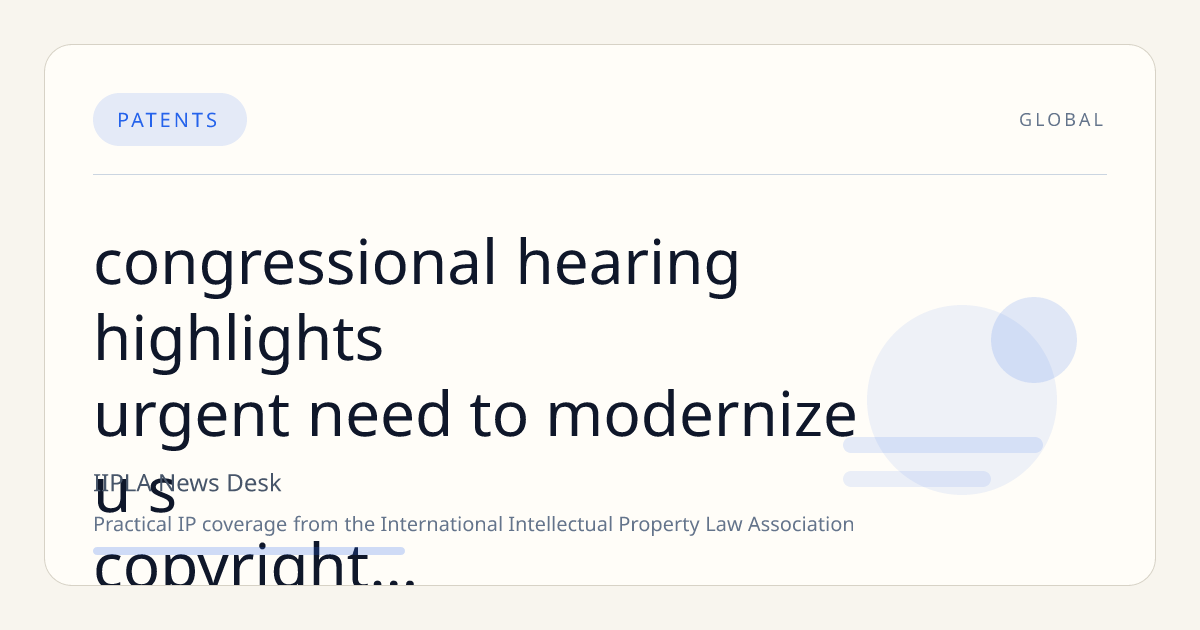 Congressional Hearing Highlights Urgent Need to Modernize U.S. Copyright Law for Digital and AI Challenges