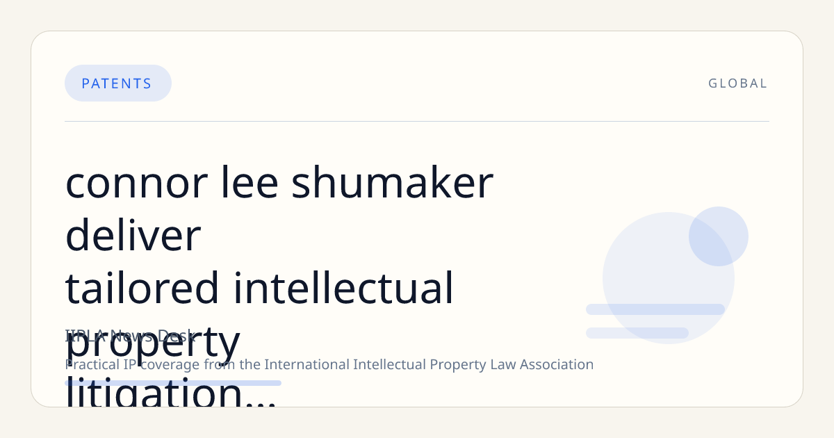 Connor Lee & Shumaker Deliver Tailored Intellectual Property Litigation with Client-Centered Approach