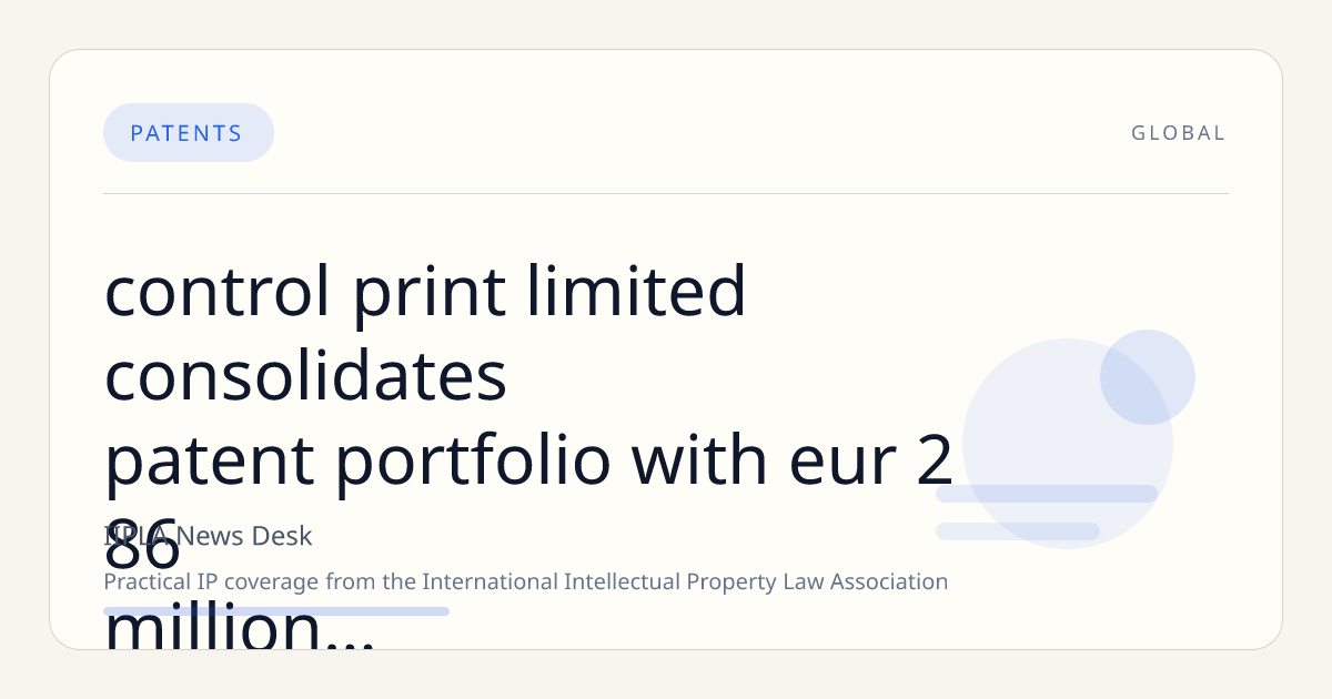 Control Print Limited Consolidates Patent Portfolio with EUR 2.86 Million IP Acquisition from Subsidiary CP Italy S.R.L.