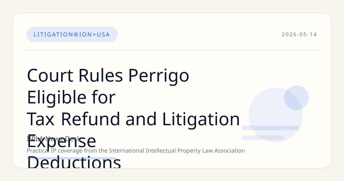 Court Rules Perrigo Eligible for Tax Refund and Litigation Expense Deductions
