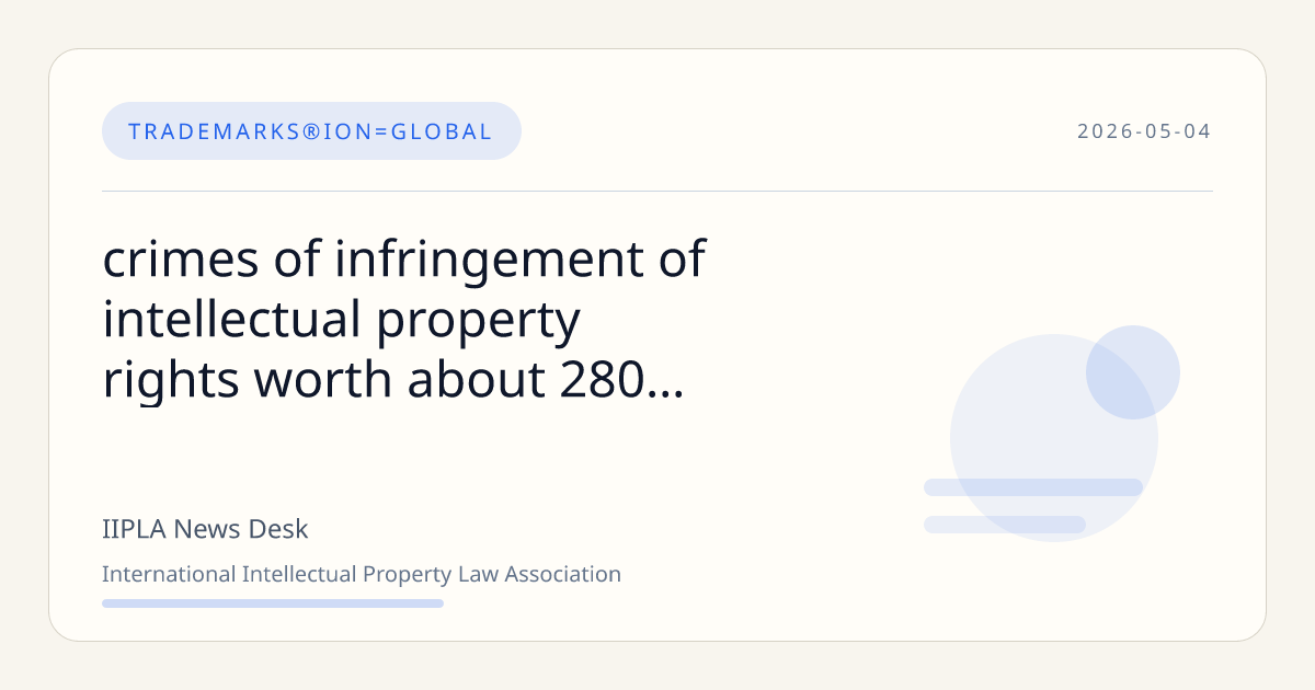 Crimes of infringement of intellectual property rights worth abo… | IIPLA