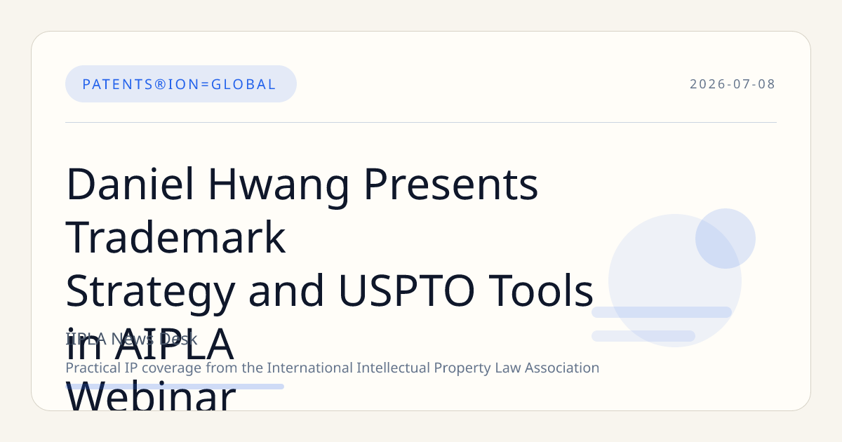Daniel Hwang Presents Trademark Strategy and USPTO Tools in AIPLA Webinar