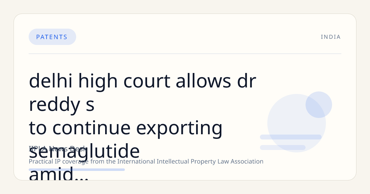 Delhi High Court Allows Dr. Reddy’s to Continue Exporting Semaglutide Amid Patent Dispute with Novo Nordisk